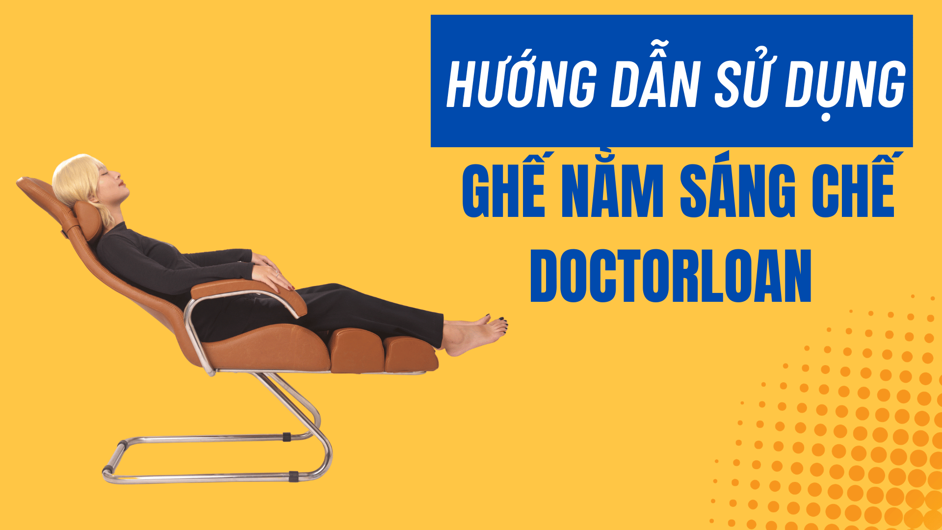 HƯỚNG DẪN SỬ DỤNG GHẾ NẰM SÁNG CHẾ DOCTORLOAN