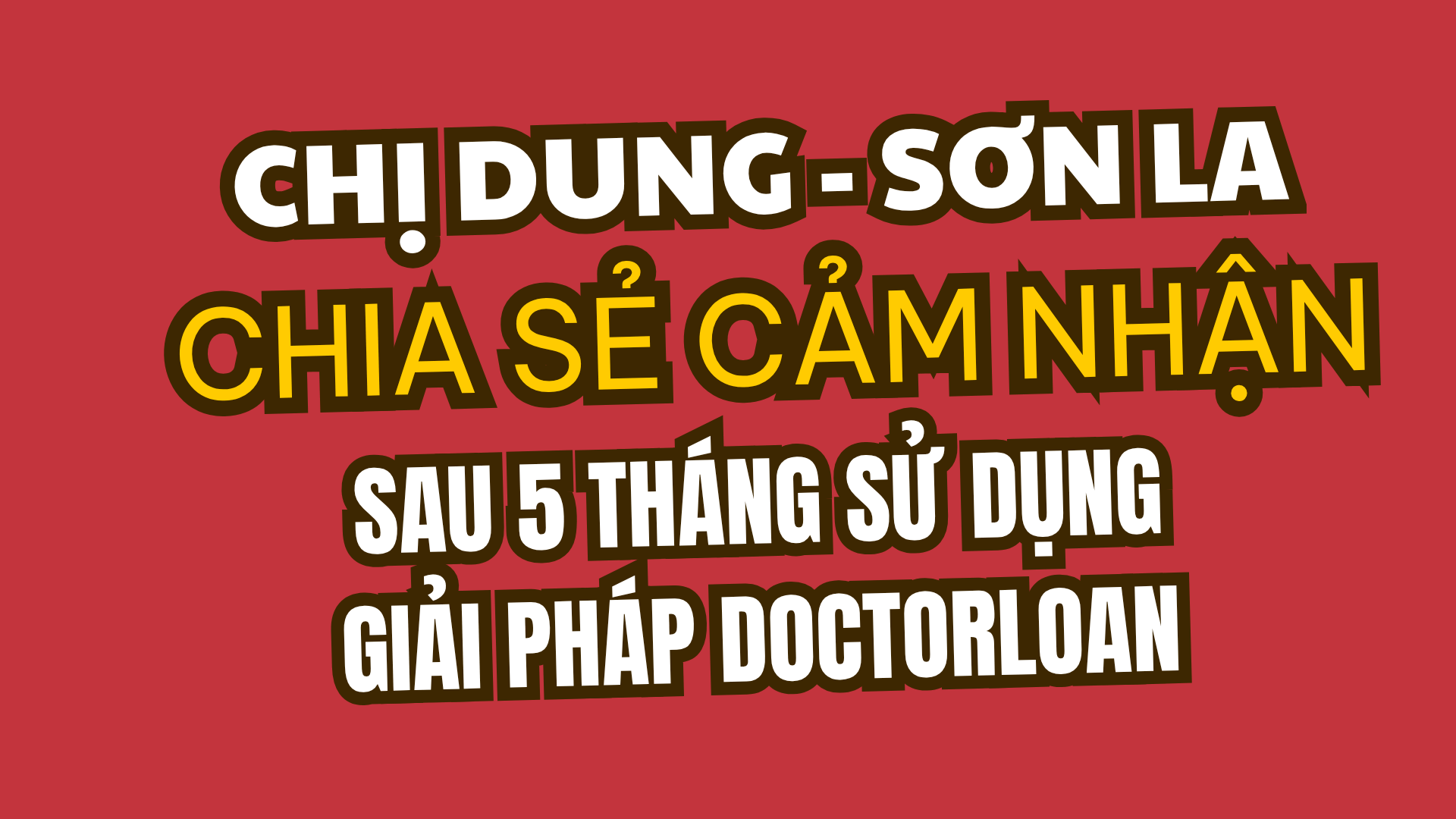 CHỊ DUNG - SƠN LA CHIA SẺ CẢM NHẬN SAU 5 THÁNG ÁP DỤNG PHƯƠNG PHÁP DOCTORLOAN