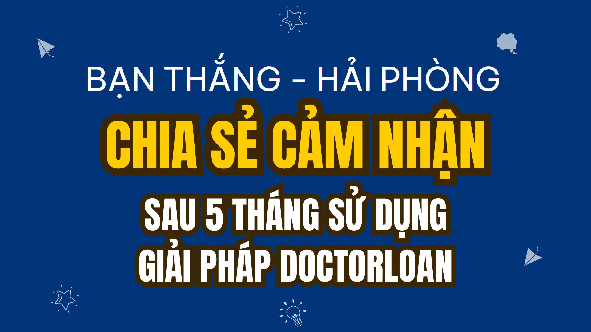 BẠN THẮNG - HẢI PHÒNG CHIA SẺ CẢM NHẬN SAU 5 THÁNG ÁP DỤNG PHƯƠNG PHÁP DOCTORLOAN